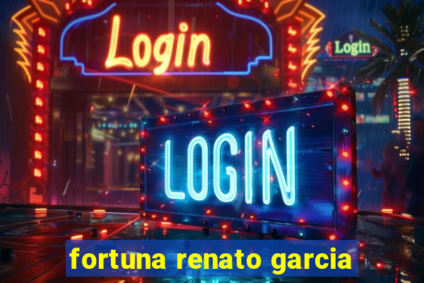 fortuna renato garcia